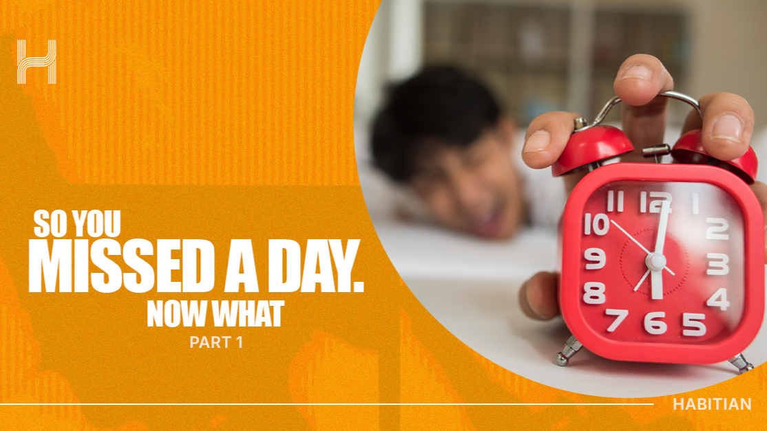 So You Missed a Day. Now What?