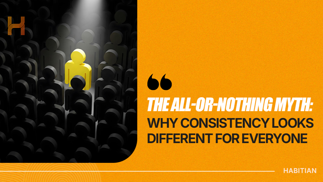 The All-or-Nothing Myth- Why Consistency Looks Different for Everyone