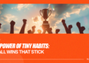 The Power of Tiny Habits- Small Wins That Stick