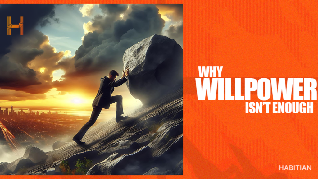 Why Willpower Isn’t Enough